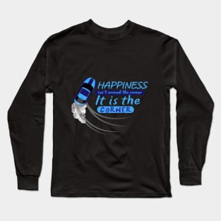 Happiness isn't around the corner, it is the corner Long Sleeve T-Shirt